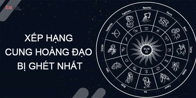 Cung nào dễ bị ghét nhất? Bảng xếp hạng cung hoàng đạo bị ghét nhất