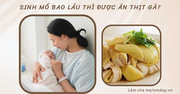 Sinh mổ bao lâu thì được ăn thịt gà?