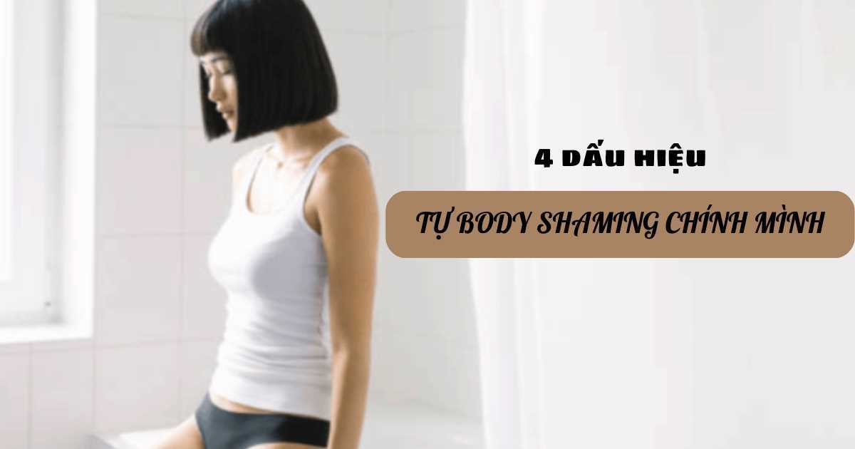 Tự thấy mình xấu? 5 dấu hiệu nhận biết bạn đang tự 'body shaming' chính mình