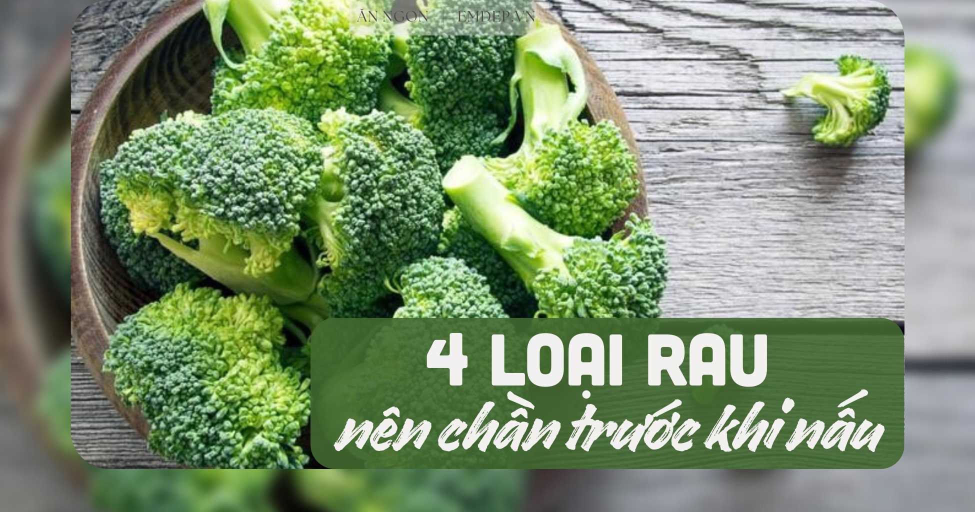 5 loại rau nên chần trước khi nấu để loại bỏ độc tố, đảm bảo sức khoẻ gia đình