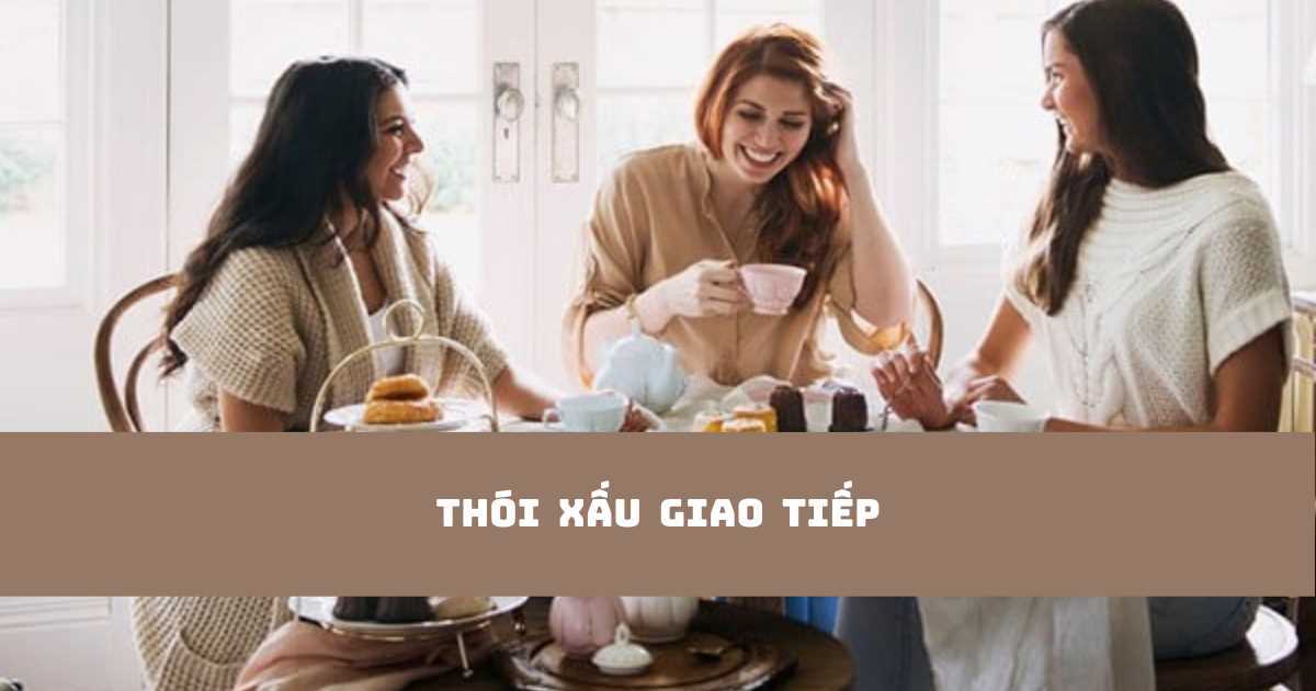 Giao tiếp mãi không giỏi? Có thể bạn mắc 1 trong 6 thói xấu giao tiếp sau đây