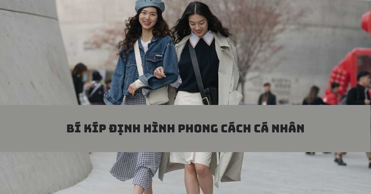 'You are what you wear': Làm sao để người khác nhớ đến bạn thông qua phong cách cá nhân?