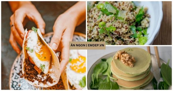 Ngày nghỉ làm 3 món ăn sáng thơm ngon giàu protein, nhiều dưỡng chất tốt cho sức khỏe