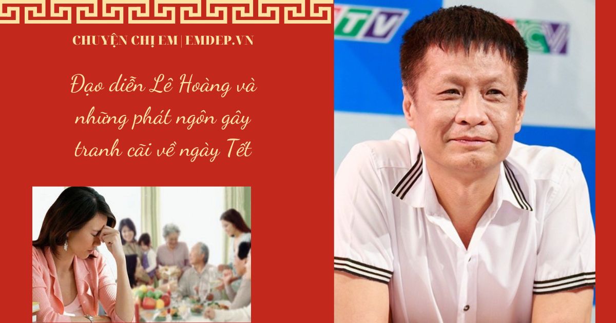 Đạo diễn Lê Hoàng và những phát ngôn gây tranh cãi về ngày Tết: Khuyên phụ nữ 'về ngoại, coi lì xì là một 'món nợ'