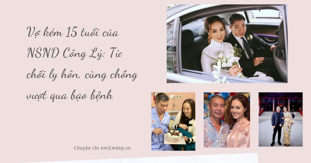 Vợ kém 15 tuổi của NSND Công Lý: Từ chối ly hôn, cùng chồng vượt qua bạo bệnh