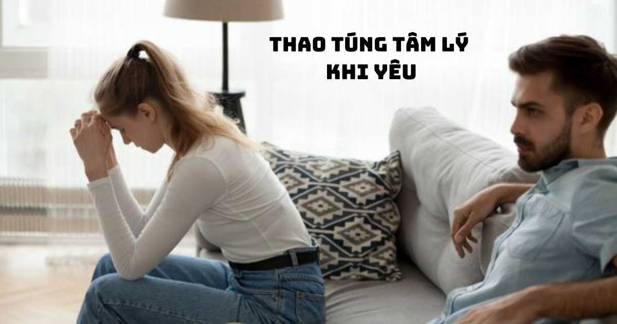 Nhận biết ngay 4 kiểu thao túng tâm lý chị em thường gặp trong tình yêu