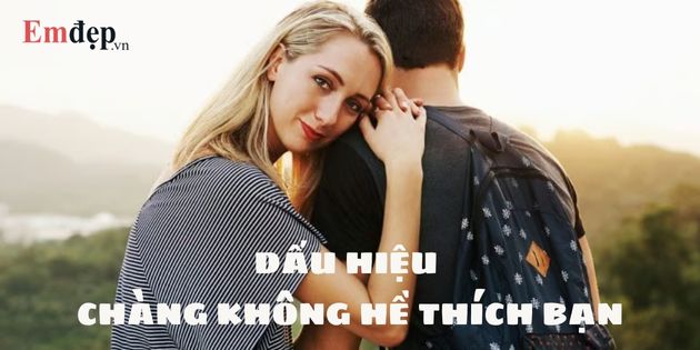 15 dấu hiệu chàng không hề thích bạn như bạn vẫn nghĩ