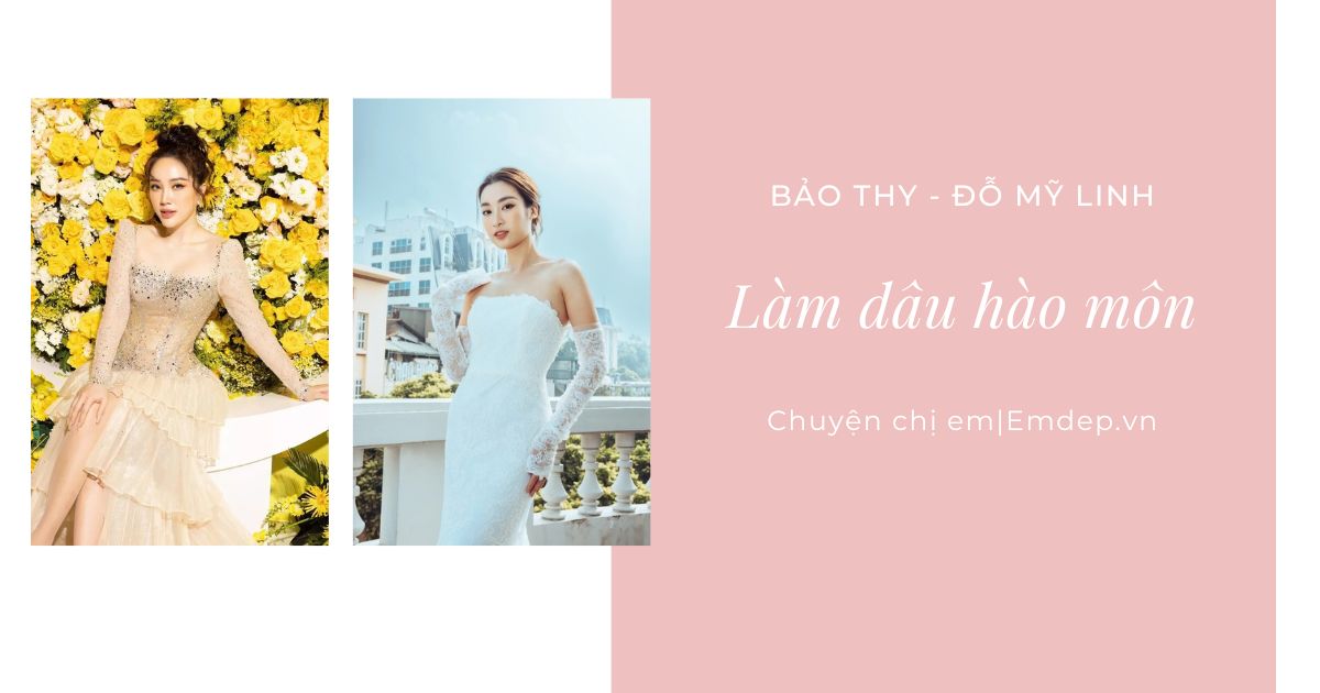 Sao Việt làm dâu hào môn: Đỗ Mỹ Linh sống cùng tứ đại đồng đường nhà chồng, Bảo Thy gặp áp lực