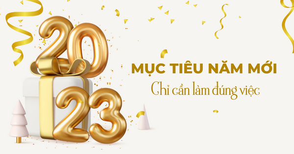 Mục tiêu năm mới: Bạn không cần làm tốt mọi việc mà chỉ cần làm đúng việc