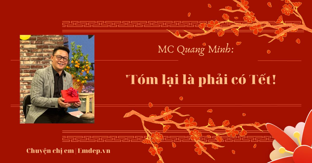 MC Quang Minh nhắn gửi: 'Tóm lại là phải có Tết, để thắp hy vọng, dệt ước mơ cho mọi người'