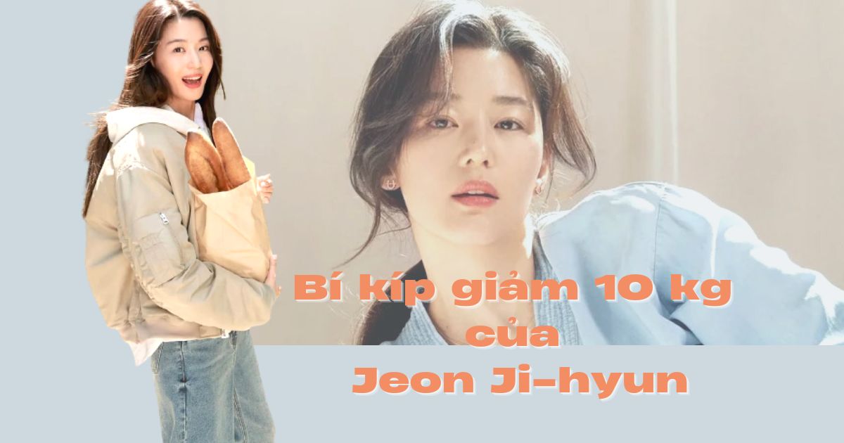 Nữ diễn viên Jeon Ji-hyun tiết lộ bí quyết giảm 10kg trong 2 tháng nhờ thực phẩm này