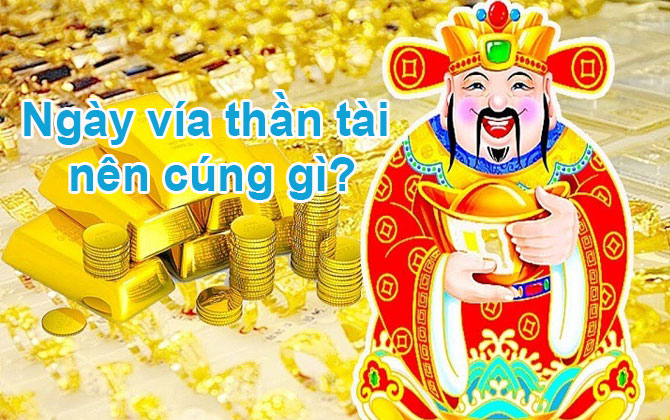 Ngày vía thần tài nên cúng gì? Bài cúng ngày vía thần tài chuẩn nhất