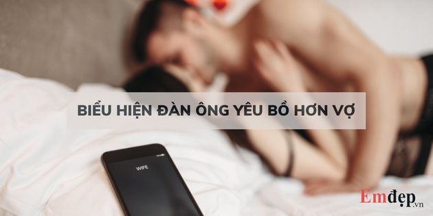 23 biểu hiện đàn ông yêu bồ hơn vợ giúp bạn “bắt bài” chồng