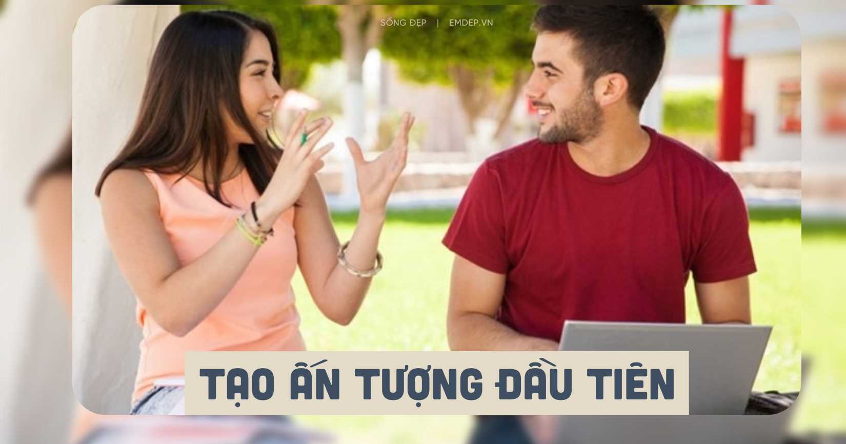 5 bí quyết đơn giản giúp bạn tạo ấn tượng đầu tiên thật 'lâu phai'