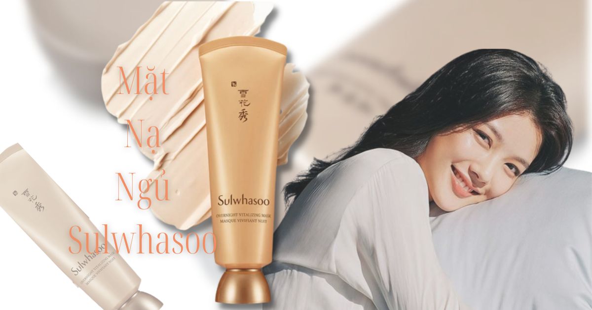 Review mặt nạ ngủ Sulwhasoo Overnight Vitalizing Mask: Đắt liệu có 'sắt ra miếng'?