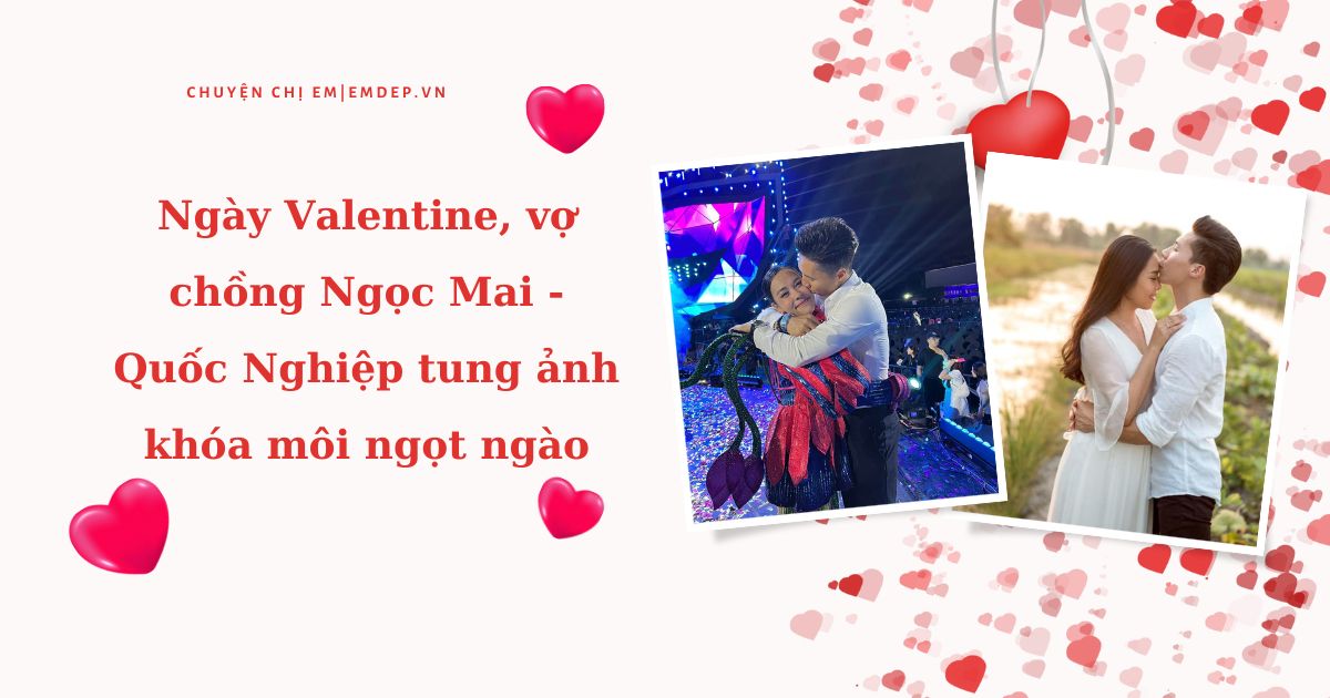 Ngày Valentine, vợ chồng Ngọc Mai - Quốc Nghiệp tung ảnh khóa môi ngọt ngào, khẳng định tình cảm bền chặt vượt qua sóng gió