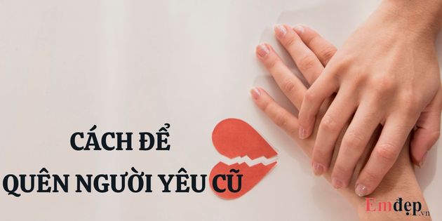 18 cách để quên người yêu cũ tìm lại hạnh phúc nhanh nhất