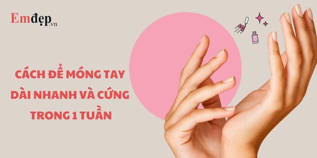 12 cách để móng tay dài nhanh và cứng chỉ trong 1 tuần