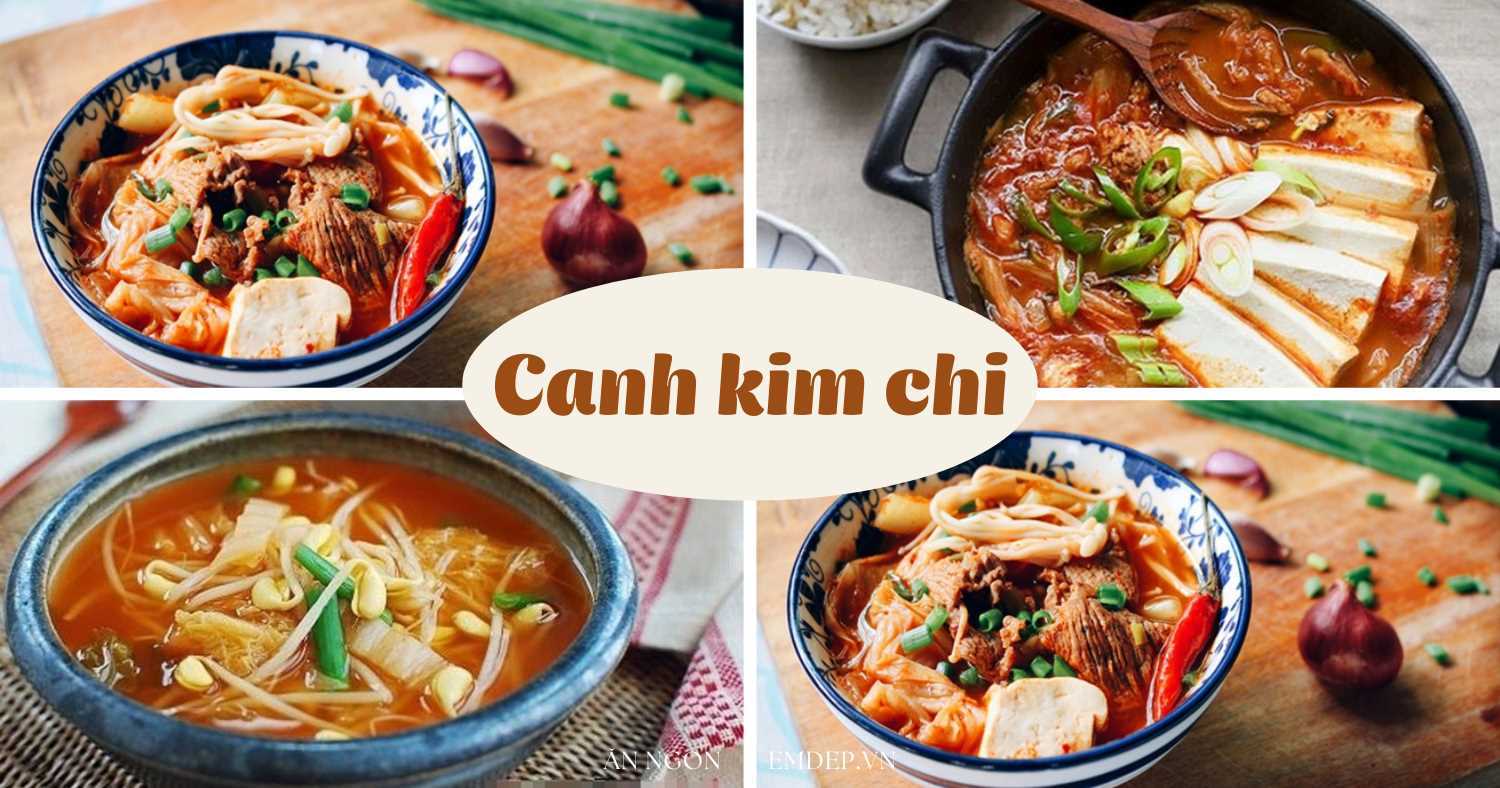 4 cách nấu canh kim chi cay cay cực ngon cho bạn tha hồ đổi món