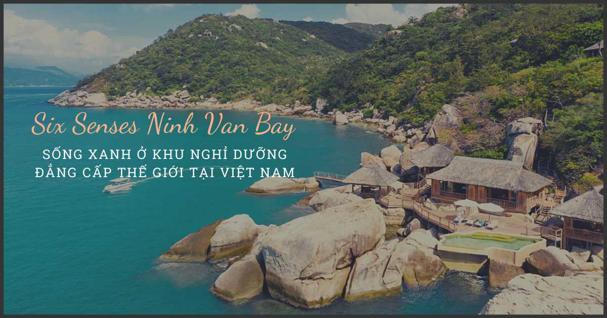 "Sống xanh" ở khu nghỉ dưỡng đẳng cấp thế giới tại Việt Nam Six Senses Ninh Van Bay: Làm trang trại năng lượng mặt trời, tự sản xuất điện hiếm có 

