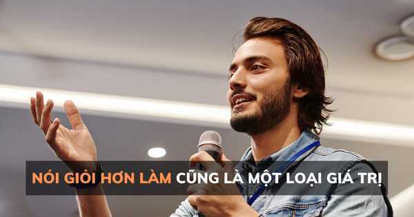 Nói giỏi hơn làm cũng là một loại giá trị