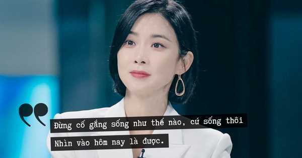 'Đừng cố gắng sống như thế nào, cứ sống thôi, nhìn vào hôm nay là được'