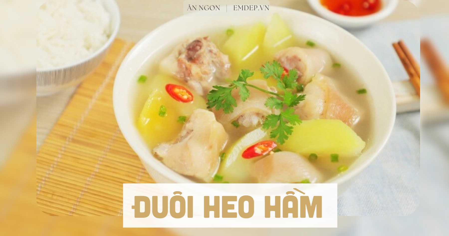 Đuôi heo hầm với gì ngon? Gợi ý 4 cách nấu đuôi heo hầm thơm phức, ngấm vị đậm đà