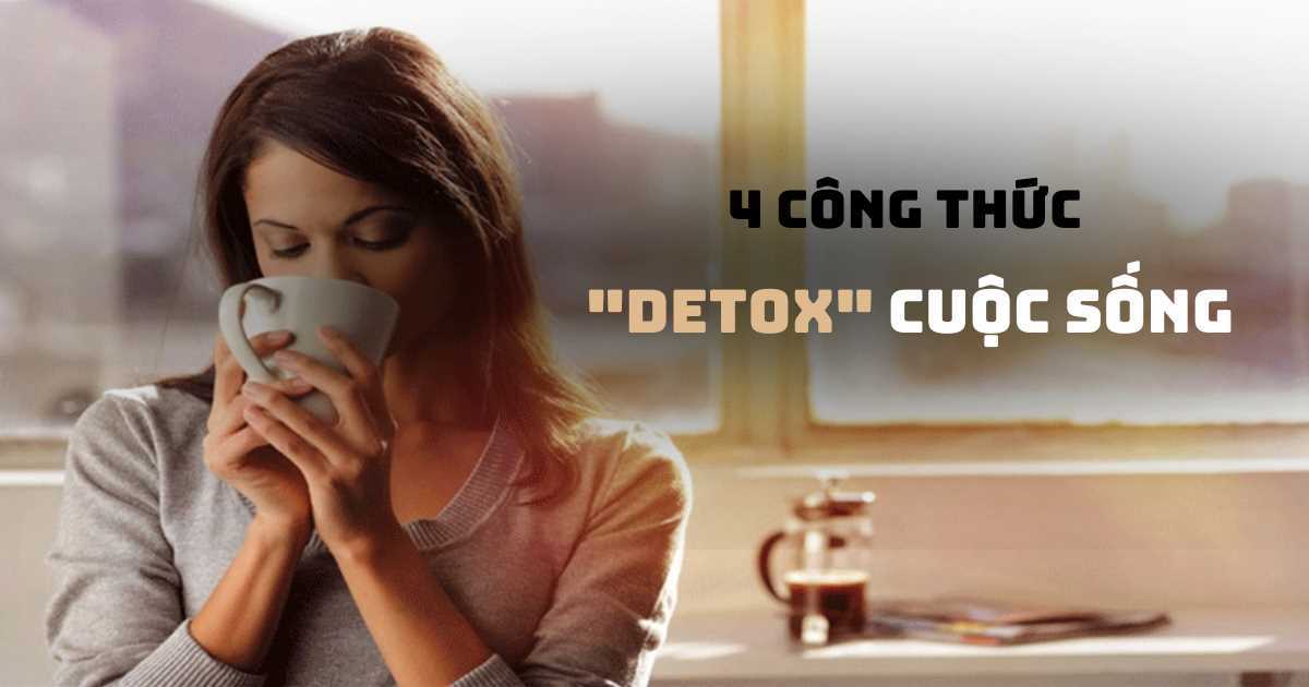 Xua tan căng thẳng trong nhịp sống bộn bè với 4 công thức 'detox' cho cuộc sống