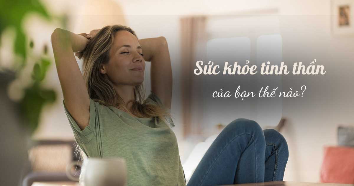 Sức khỏe tinh thần quan trọng hơn bạn nghĩ: Bắt đầu với 8 điều để có một tâm trí khoẻ mạnh hơn