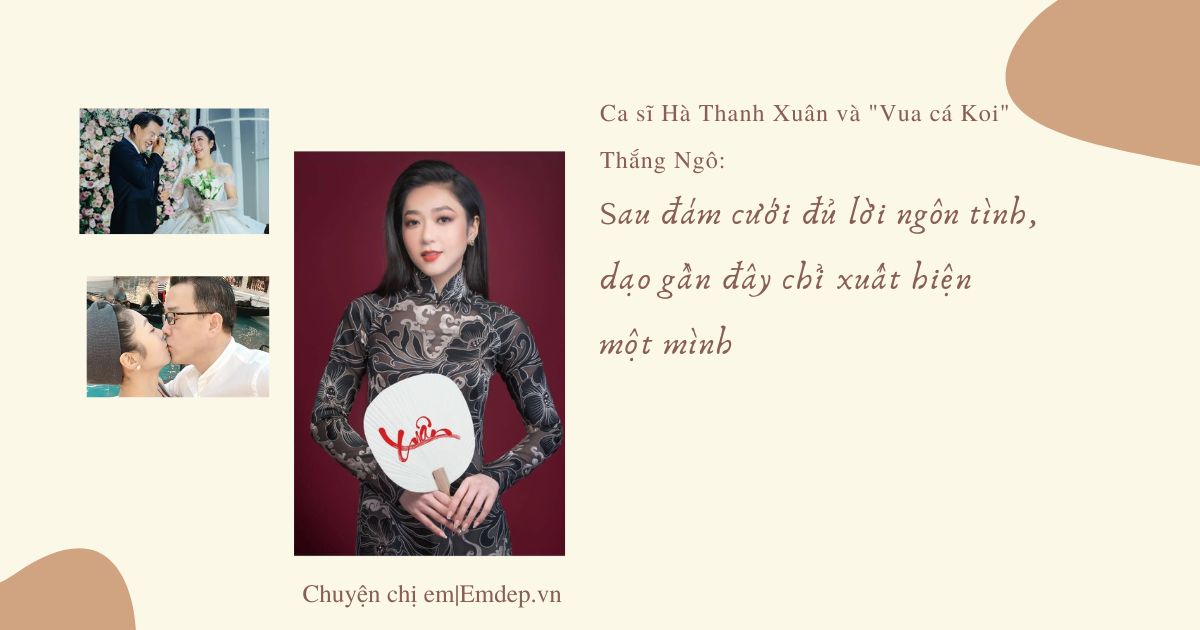 Ca sĩ Hà Thanh Xuân và "Vua cá Koi" Thắng Ngô: Sau đám cưới đủ lời ngôn tình, dạo gần đây chỉ xuất hiện một mình