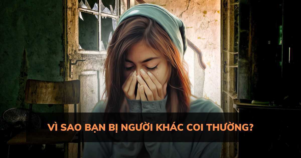 Vì sao bạn bị người khác coi thường?