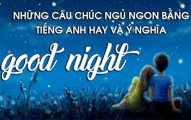 Gợi ý 21+ câu chúc ngủ ngon tiếng Anh ngọt ngào, hay nhất 

