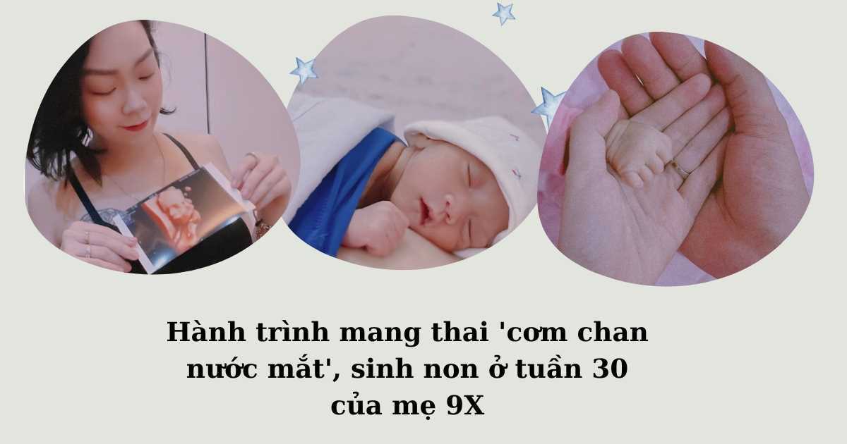 Hành trình mang thai 'cơm chan nước mắt', sinh non ở tuần 30 và cái kết bất ngờ với người mẹ 9X