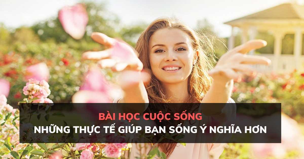 Bài học cuộc sống: Những thực tế giúp bạn sống tốt và ý nghĩa hơn