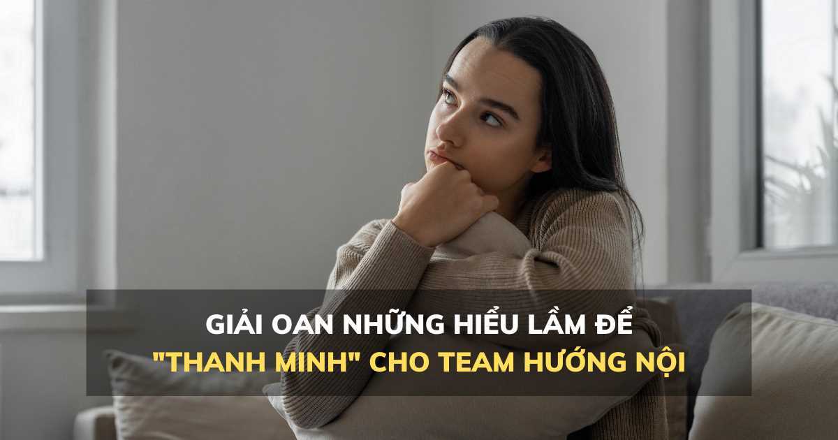 Giải oan những hiểu lầm để 'thanh minh' cho 'team' hướng nội