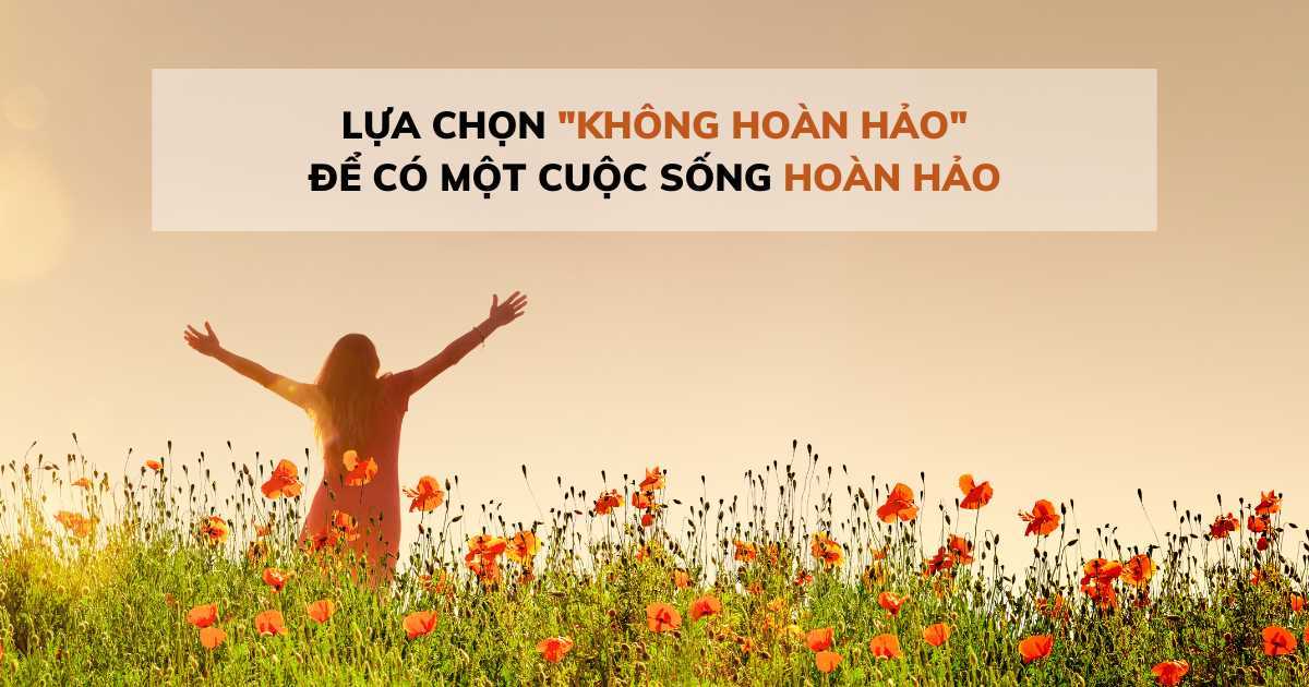 Lựa chọn 'không hoàn hảo' để có một cuộc sống hoàn hảo!