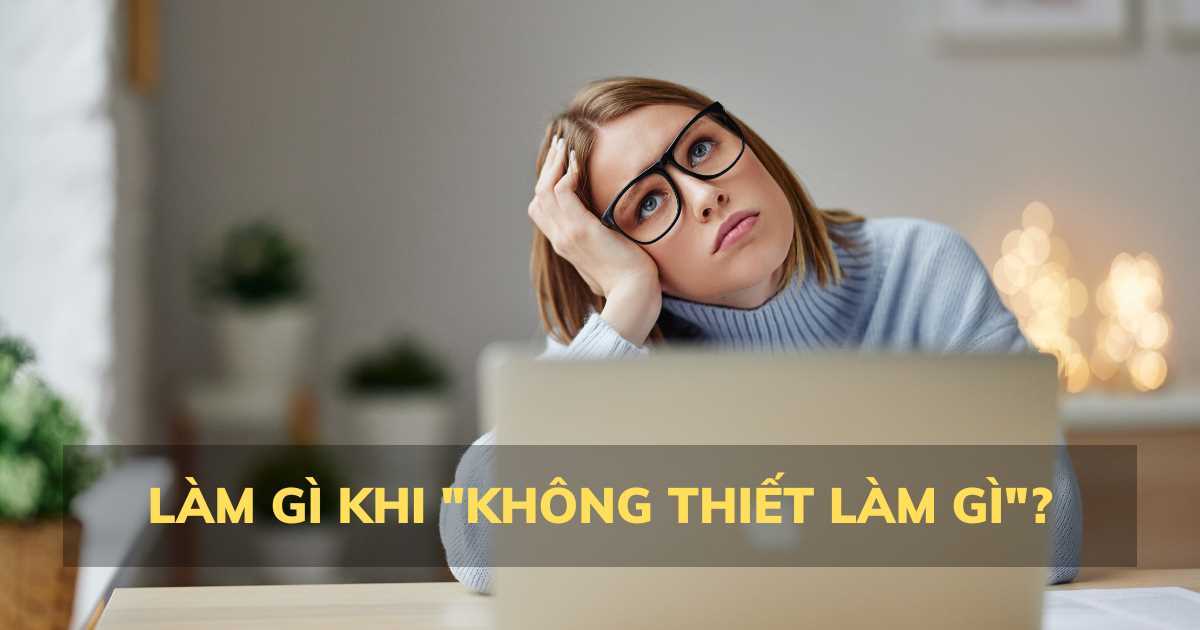 Tìm lại cảm hứng làm việc thế nào khi 'không thiết làm gì'?