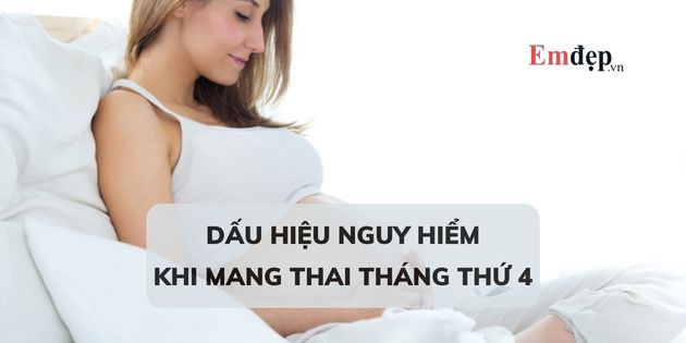 10 dấu hiệu nguy hiểm khi mang thai tháng thứ 4 mẹ bầu nên biết