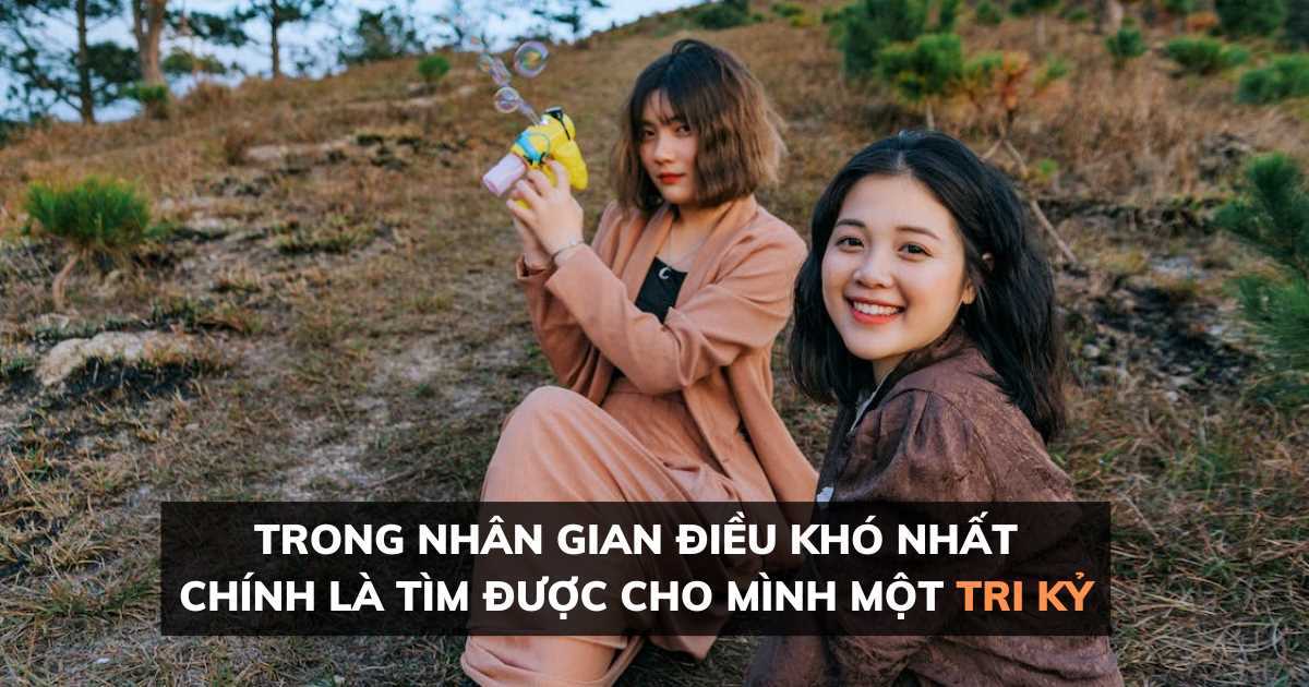 Trong nhân gian điều khó nhất chính là tìm được cho mình một tri kỷ