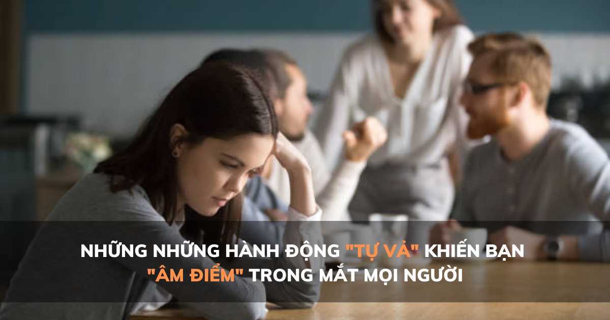 Bỏ ngay những hành động 'tự vả' này nếu không muốn 'âm điểm' trong mắt người khác