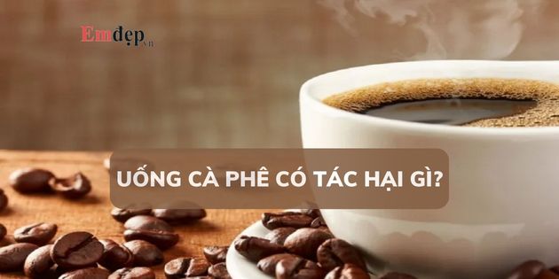 Uống cà phê có tác hại gì? 10 tác hại của cà phê