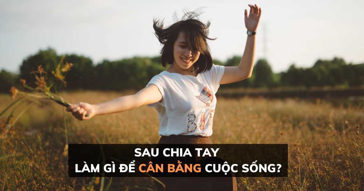 Sau khi chia tay làm gì để cân bằng cuộc sống?


















