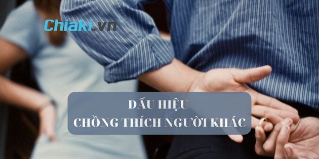 15 dấu hiệu chồng thích người khác dễ nhận ra nhất