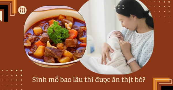 Sinh mổ bao lâu thì được ăn thịt bò? Ăn thịt bò có bị thâm vết mổ?

