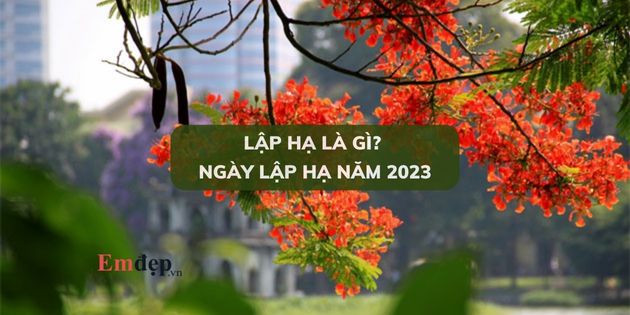 Lập hạ là gì? Ngày Lập hạ năm 2023 là ngày bao nhiêu?