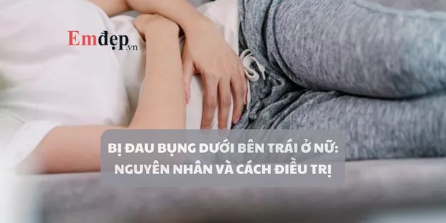 Bị đau bụng dưới bên trái ở nữ: nguyên nhân và cách điều trị