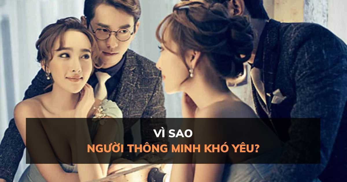 Người thông minh khó yêu là vì sao?