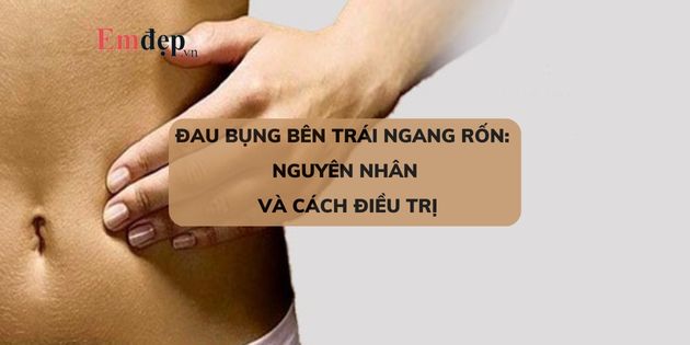 Đau bụng bên trái ngang rốn: nguyên nhân và cách điều trị