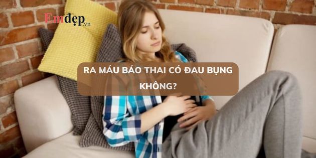 Ra máu báo thai có đau bụng không? Có nguy hiểm không?