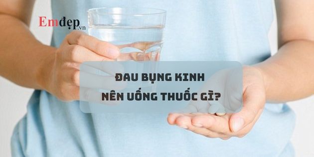 Đau bụng kinh uống thuốc gì giúp giảm đau nhanh chóng?